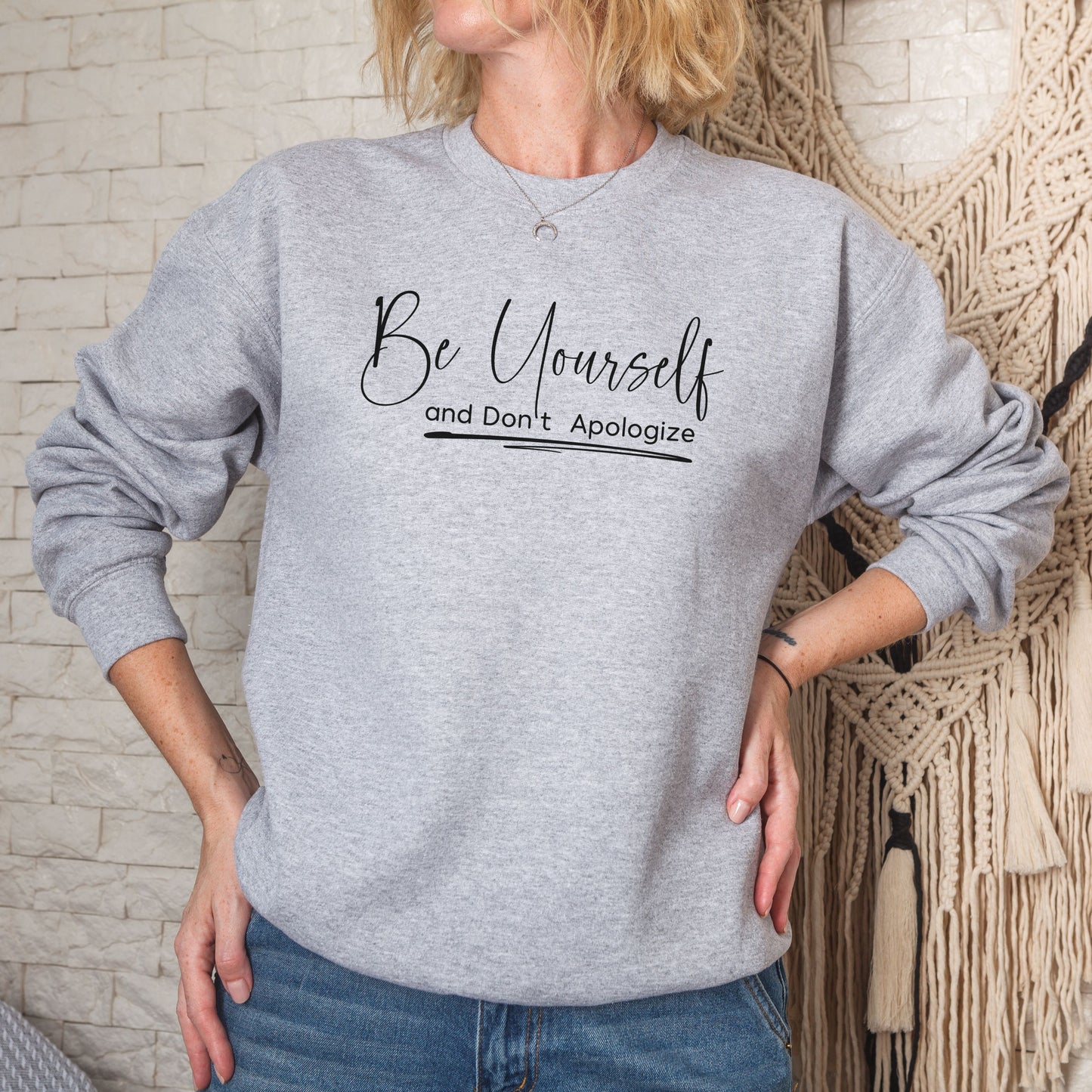 Be Yourself and Don't Apologize Crewneck Sweatshirt