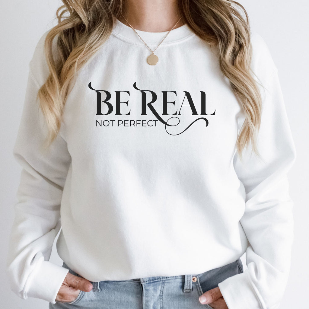 Be Real Not Perfect Crewneck Sweatshirt