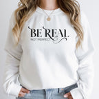 Be Real Not Perfect Crewneck Sweatshirt