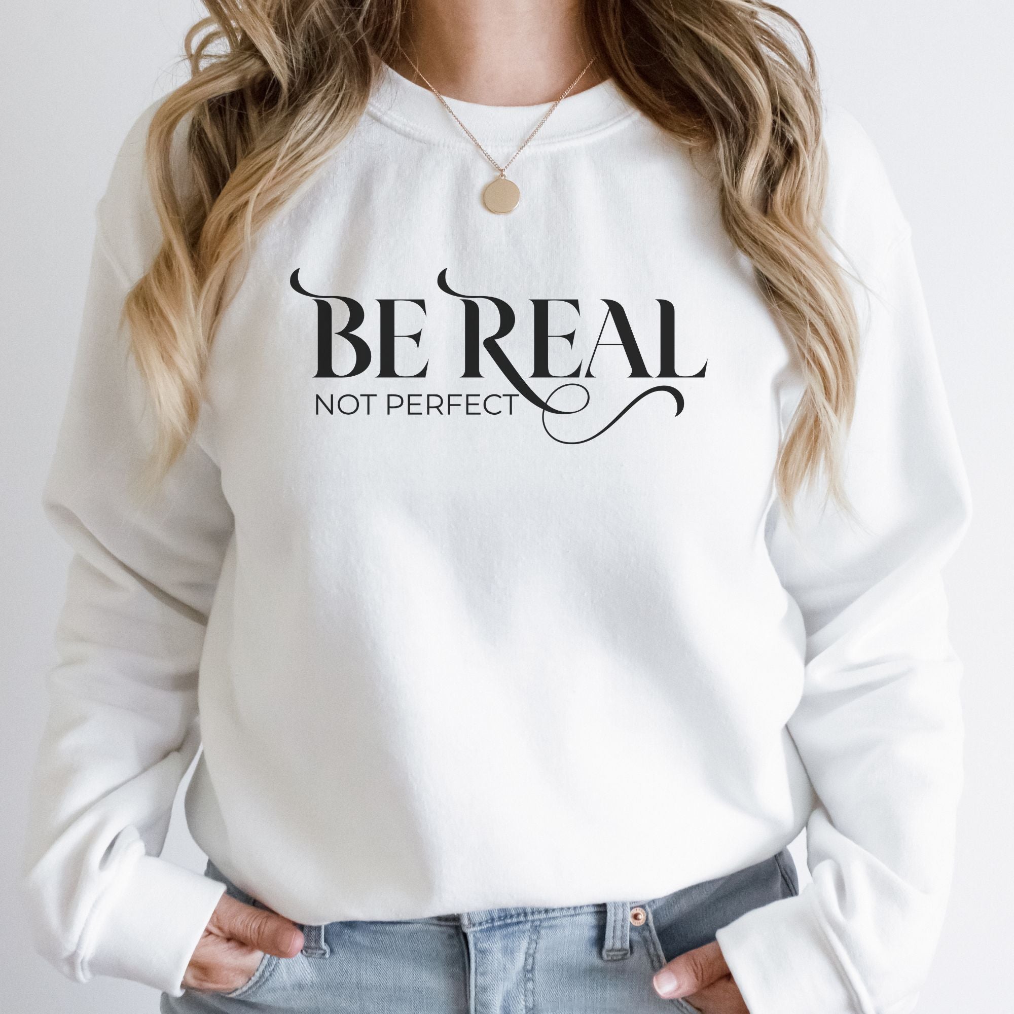 Be Real Not Perfect Crewneck Sweatshirt