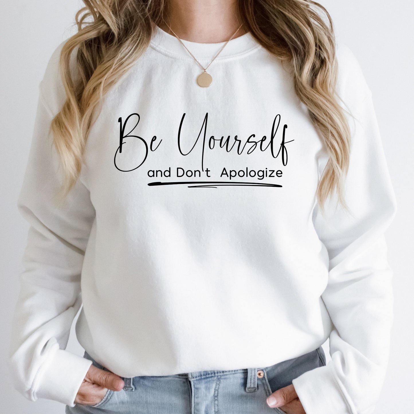 Be Yourself and Don't Apologize Crewneck Sweatshirt