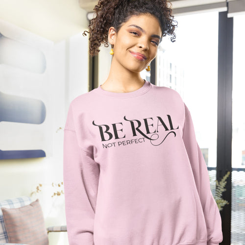 Be Real Not Perfect Crewneck Sweatshirt