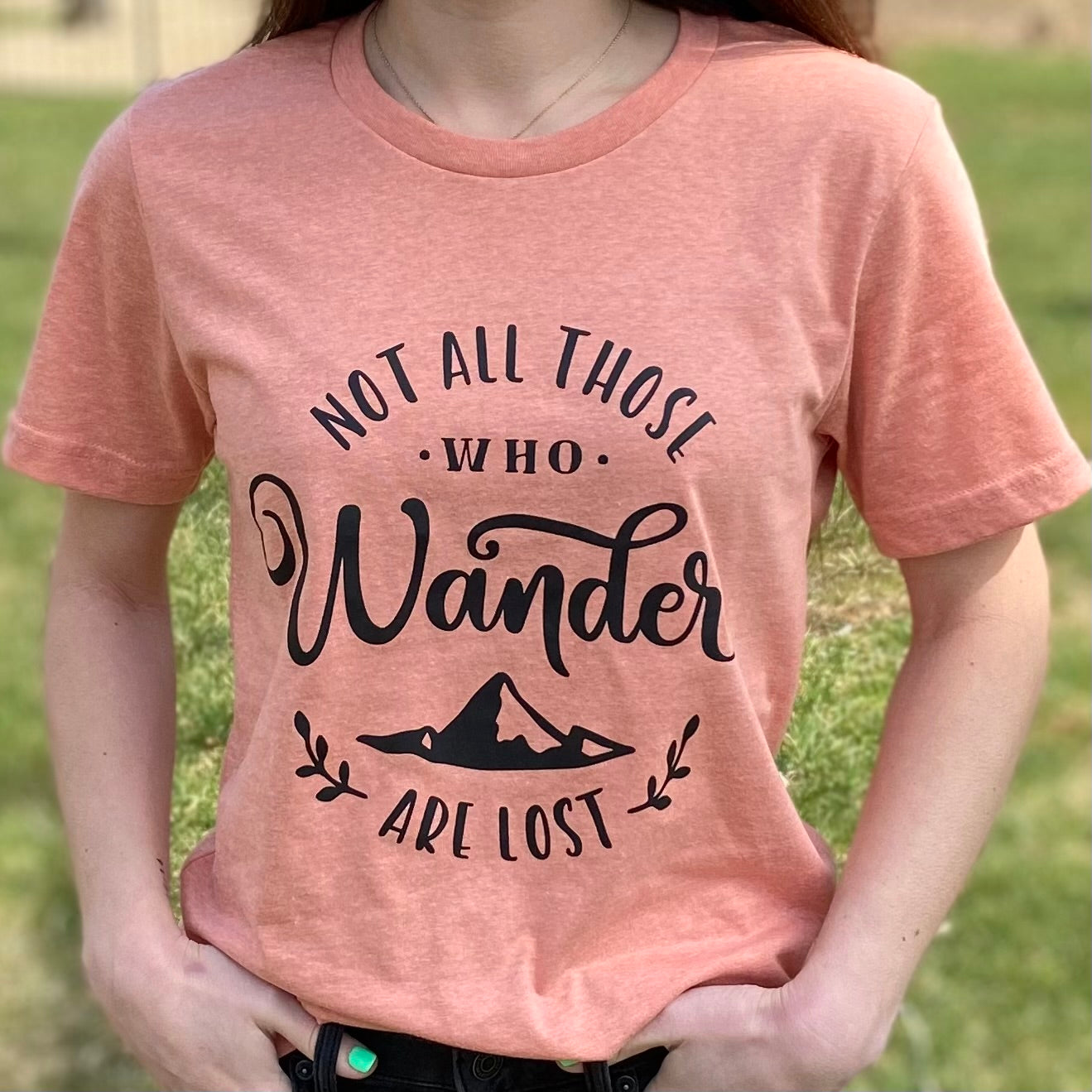 Not All Those Who Wander Are Lost Tee